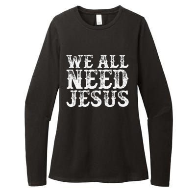 Christian Easter Bible Quote We All Need Jesus Gift Womens CVC Long Sleeve Shirt