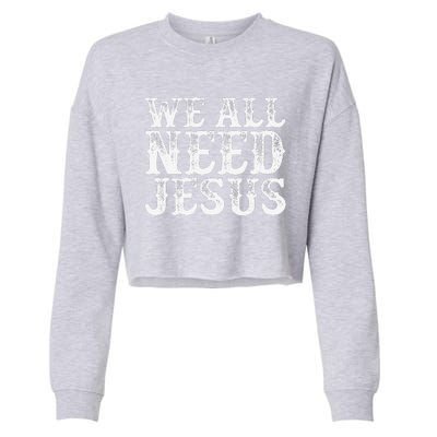 Christian Easter Bible Quote We All Need Jesus Gift Cropped Pullover Crew