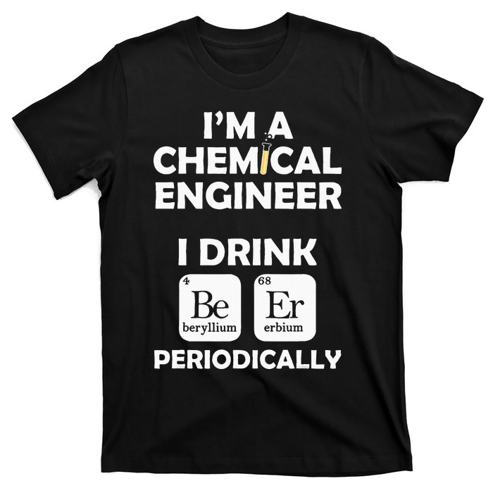 Chemical Engineer Beer Periodically Engineering Gifts T-Shirt