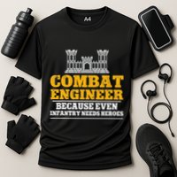 Combat Engineer Because Even Infantry Needs Heroes Performance Shirt