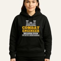 Combat Engineer Because Even Infantry Needs Heroes Hoodie