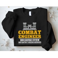 Combat Engineer Because Even Infantry Needs Heroes Sweatshirt