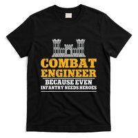 Combat Engineer Because Even Infantry Needs Heroes T-Shirt