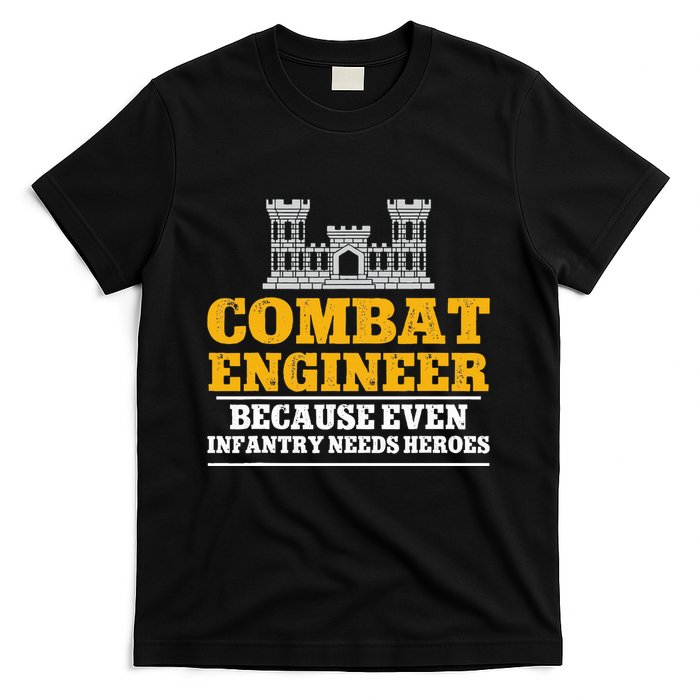 Combat Engineer Because Even Infantry Needs Heroes T-Shirt