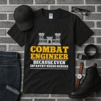 Combat Engineer Because Even Infantry Needs Heroes Tall T-Shirt