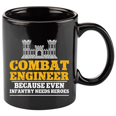 Combat Engineer Because Even Infantry Needs Heroes 11oz C Handle Ceramic Mug