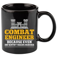 Combat Engineer Because Even Infantry Needs Heroes 11oz C Handle Ceramic Mug