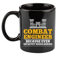 Combat Engineer Because Even Infantry Needs Heroes 11oz C Handle Ceramic Mug