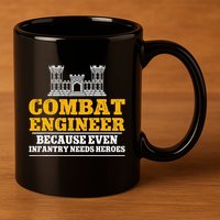 Combat Engineer Because Even Infantry Needs Heroes 11oz C Handle Ceramic Mug