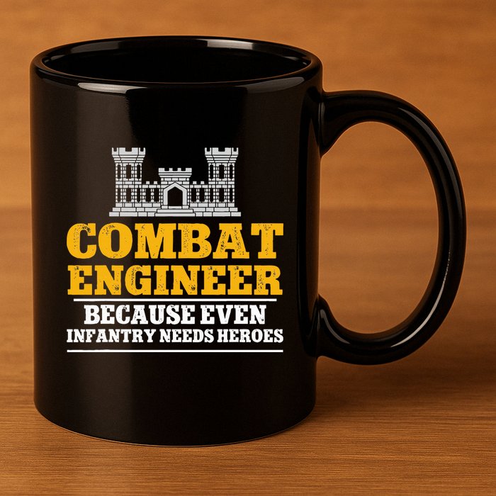 Combat Engineer Because Even Infantry Needs Heroes 11oz C Handle Ceramic Mug