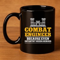 Combat Engineer Because Even Infantry Needs Heroes 11oz C Handle Ceramic Mug