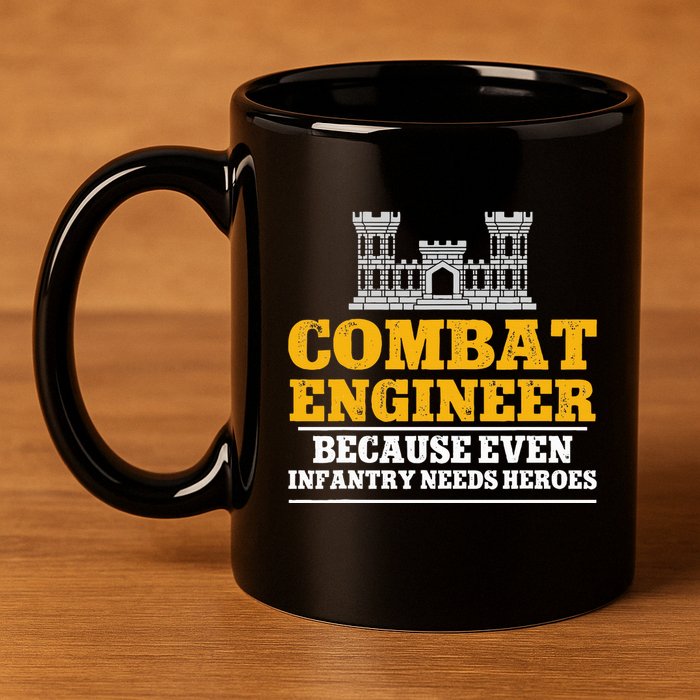 Combat Engineer Because Even Infantry Needs Heroes 11oz C Handle Ceramic Mug