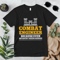 Combat Engineer Because Even Infantry Needs Heroes Premium T-Shirt