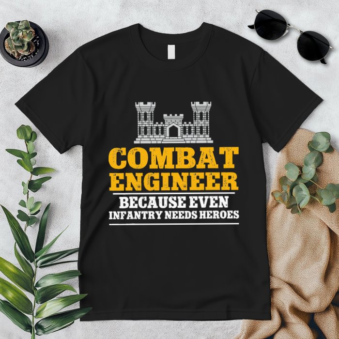 Combat Engineer Because Even Infantry Needs Heroes Premium T-Shirt