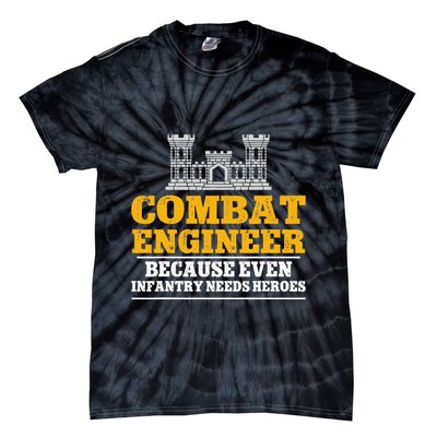 Combat Engineer Because Even Infantry Needs Heroes Tie-Dye T-Shirt