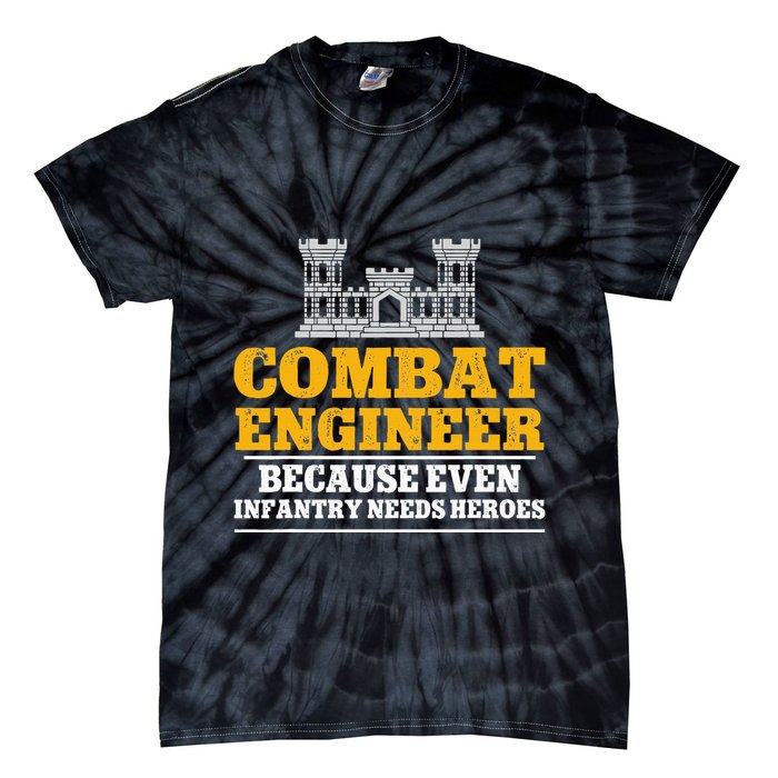 Combat Engineer Because Even Infantry Needs Heroes Tie-Dye T-Shirt