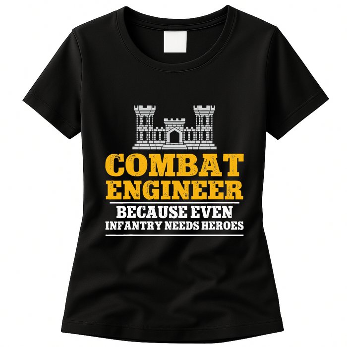 Combat Engineer Because Even Infantry Needs Heroes Womens T-Shirt
