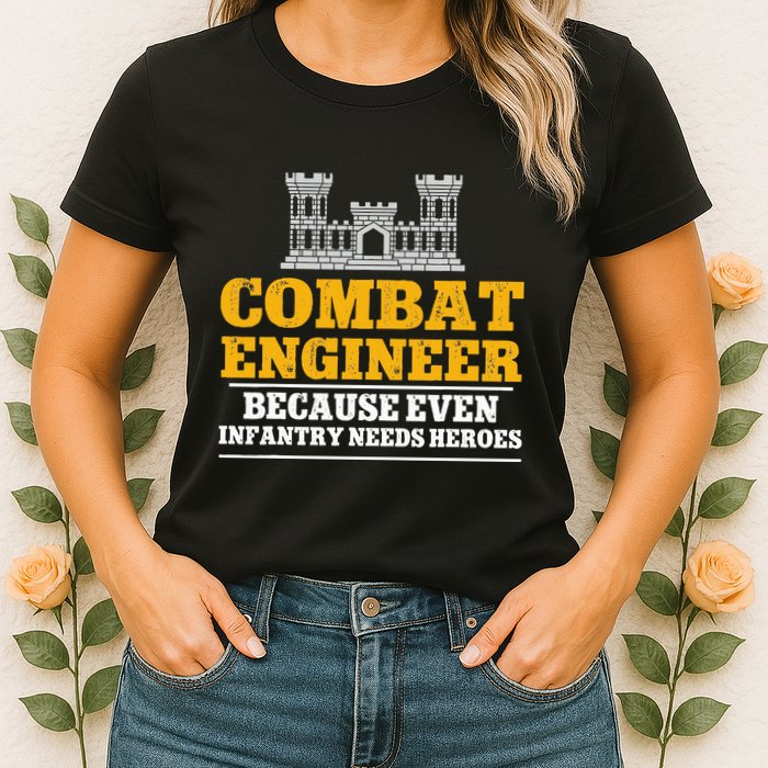 Combat Engineer Because Even Infantry Needs Heroes Womens T-Shirt