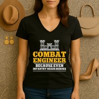 Combat Engineer Because Even Infantry Needs Heroes Women's V-Neck T-Shirt