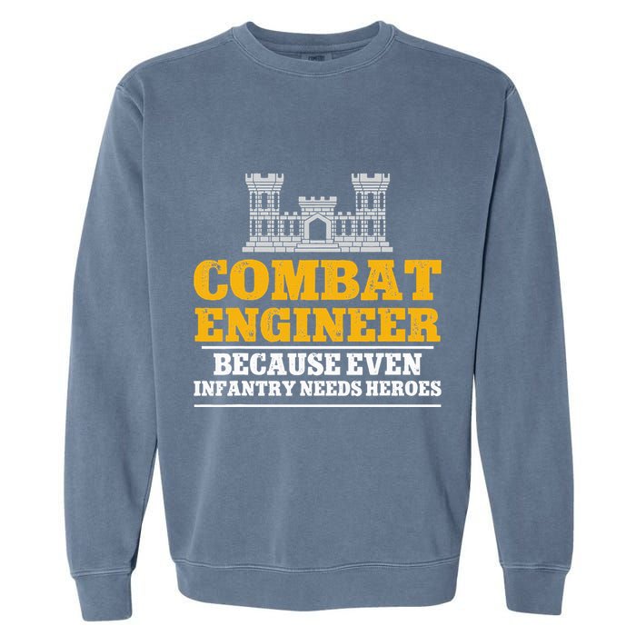 Combat Engineer Because Even Infantry Needs Heroes Garment-Dyed Sweatshirt