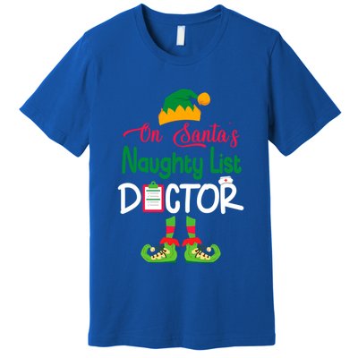 Cute Elf Body Merry Christmas On SantaS Naughty List Doctor Meaningful Gift Premium T-Shirt