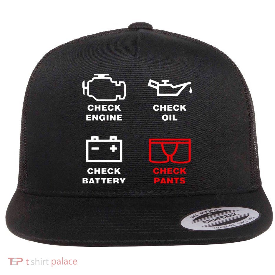 Check Engine Check Oil Check Battery Check Pants Flat Bill Trucker Hat