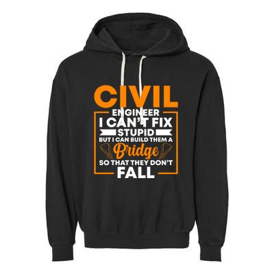 Civil Engineer Cant Fix Stupid Civil Engineer Dad Gift Garment-Dyed Fleece Hoodie