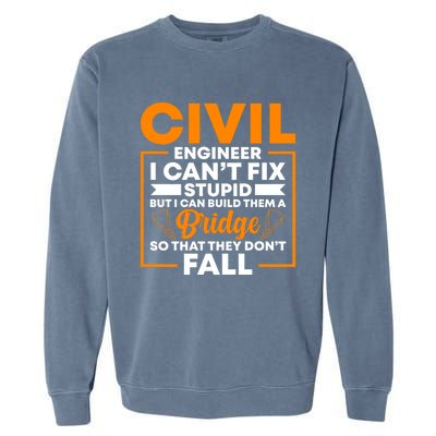 Civil Engineer Cant Fix Stupid Civil Engineer Dad Gift Garment-Dyed Sweatshirt