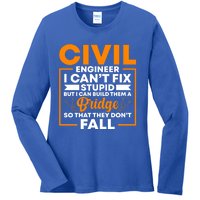 Civil Engineer Cant Fix Stupid Civil Engineer Dad Gift Ladies Long Sleeve Shirt