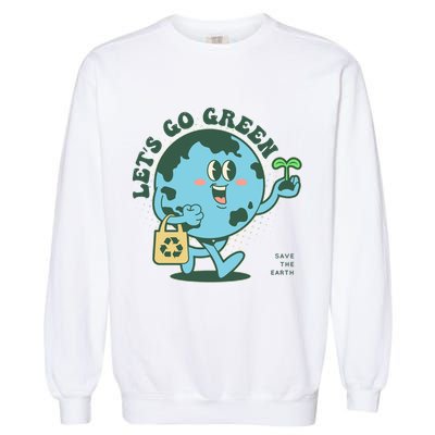 Cute Earth Day Lets Go Green Save The Earth Garment-Dyed Sweatshirt