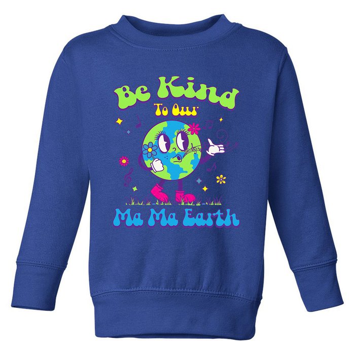 Cute Earth Day Be Kind To Our Ma Ma Earth Cool Retro Planet Gift Toddler Sweatshirt