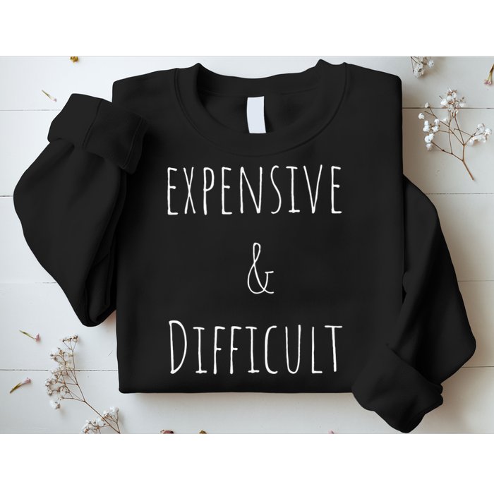 Cute Expensive & Difficult Sweatshirt