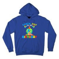 Cute Earth Day Is My Birthday April 22nd Bgiftday Environtal Gift Tall Hoodie