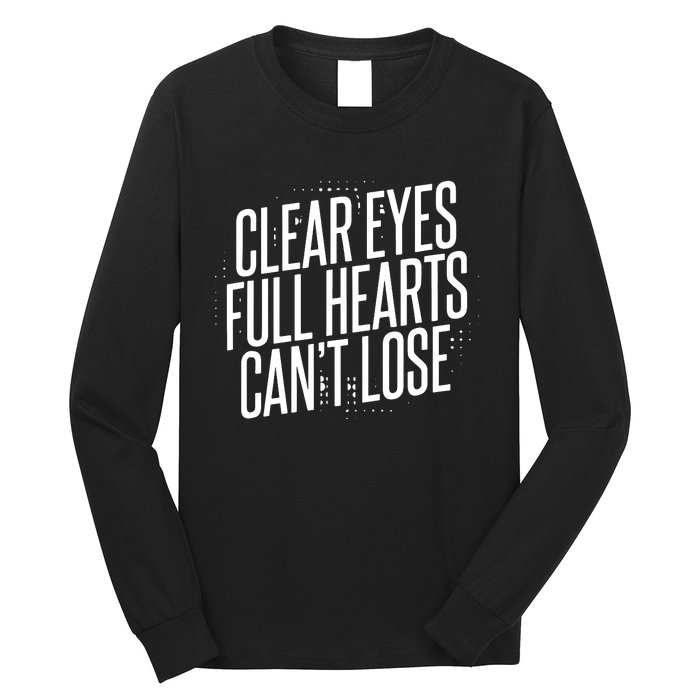 Clear Eyes Full Hearts CanT Lose Long Sleeve Shirt