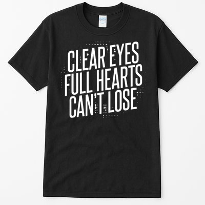 Clear Eyes Full Hearts CanT Lose Tall T-Shirt