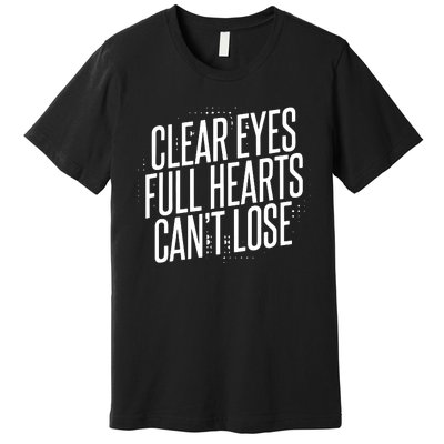 Clear Eyes Full Hearts CanT Lose Premium T-Shirt