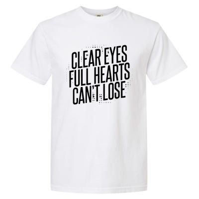 Clear Eyes Full Hearts CanT Lose Garment-Dyed Heavyweight T-Shirt