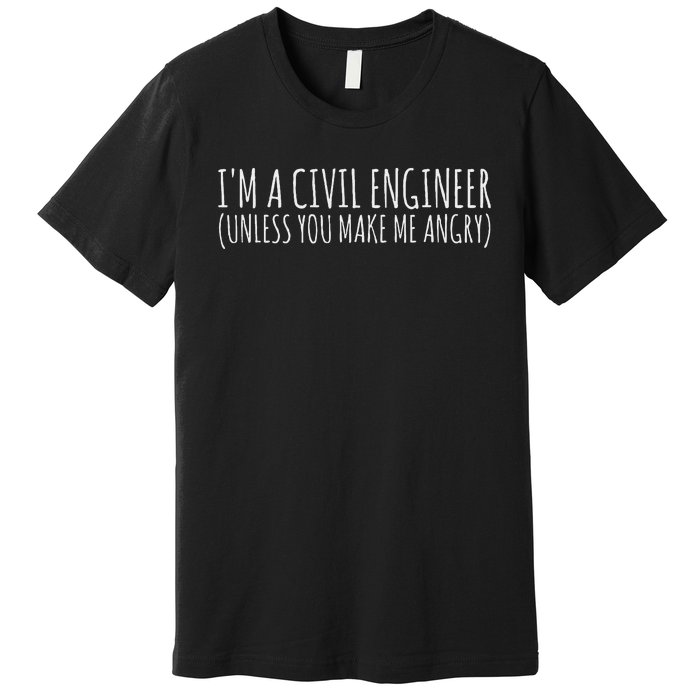 Civil Engineer Funny Civil Unless Angry Premium T-Shirt