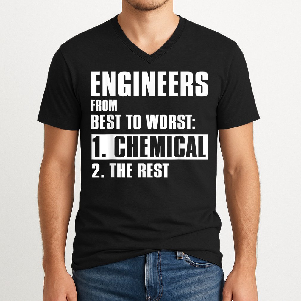 Chemical Engineer Funny Engineers From Best To Worst V-Neck T-Shirt