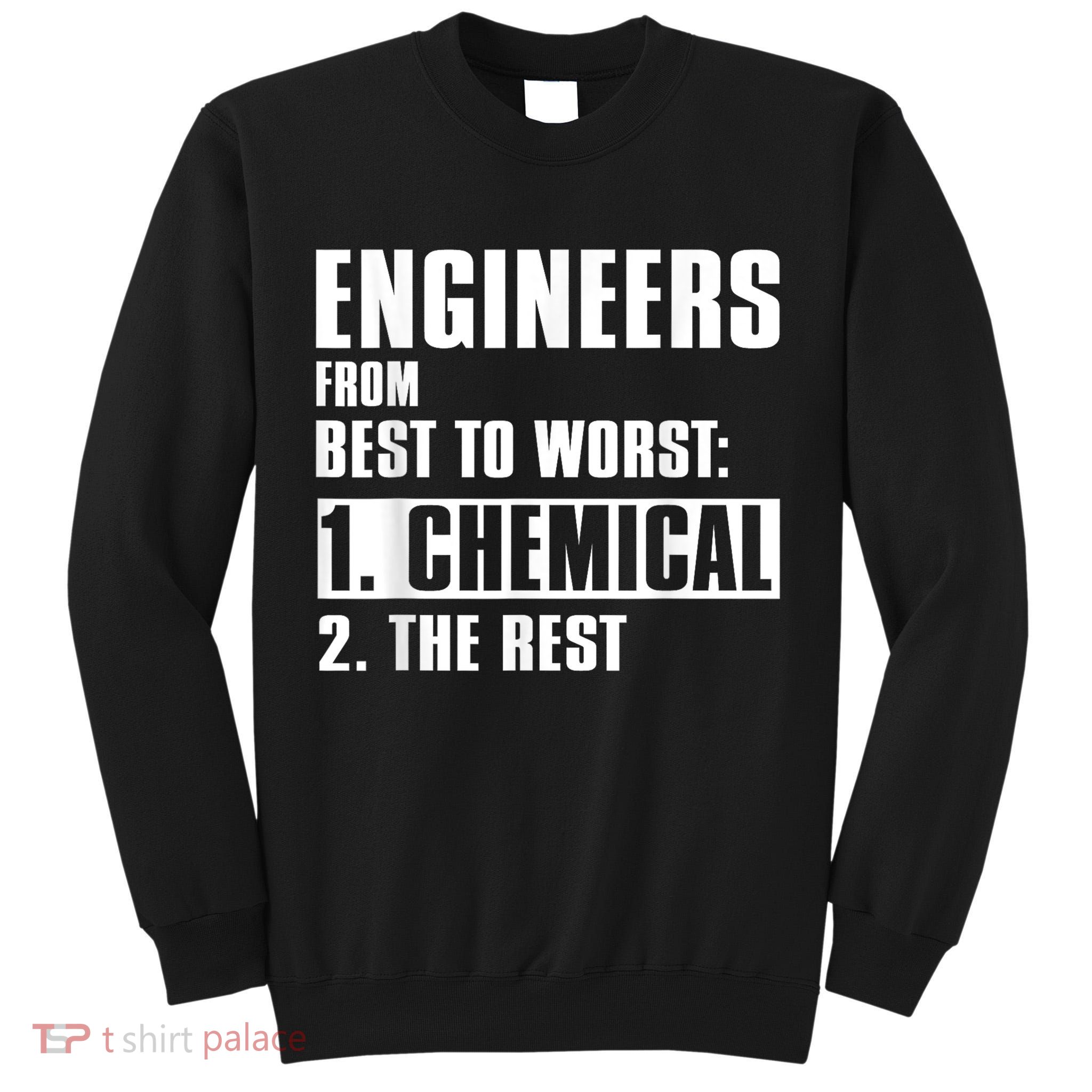 Chemical Engineer Funny Engineers From Best To Worst Tall Sweatshirt
