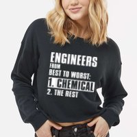 Chemical Engineer Funny Engineers From Best To Worst Cropped Pullover Crew