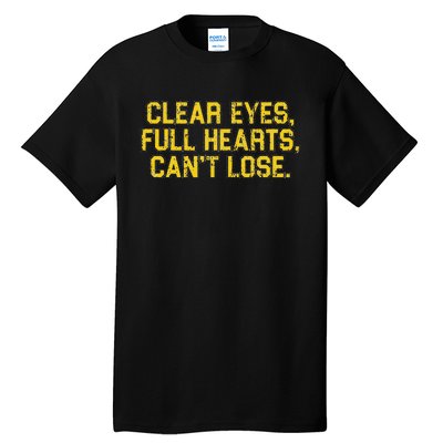 Clear Eyes Full Hearts Can't Lose Funny Sayings Tall T-Shirt