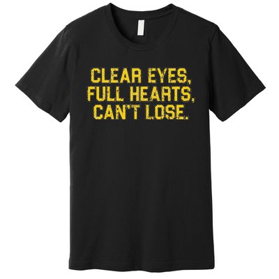 Clear Eyes Full Hearts Can't Lose Funny Sayings Premium T-Shirt