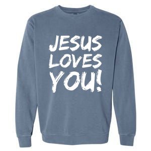 Christian Evangelism Gift Jesus Loves You! Great Gift Garment-Dyed Sweatshirt