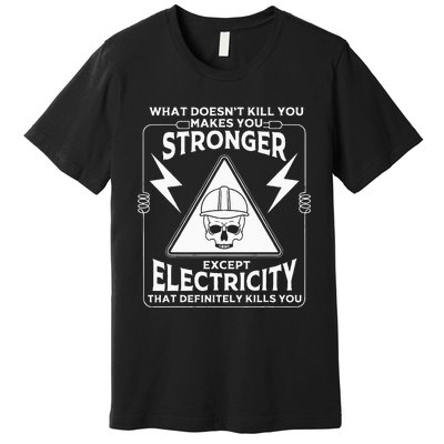 Cool Electrician Gift Funny Electricity Kill You Lineman Premium T-Shirt