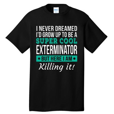 Cool Exterminator Gift Tall T-Shirt