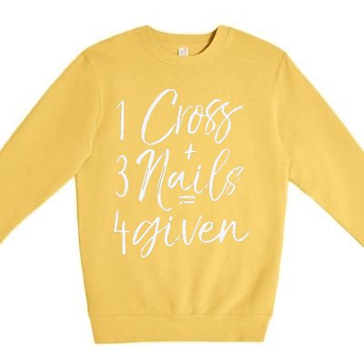 Christian Easter Gift Forgiven 1 Cross + 3 Nails = 4given Premium Crewneck Sweatshirt