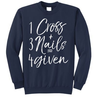 Christian Easter Gift Forgiven 1 Cross + 3 Nails = 4given Sweatshirt