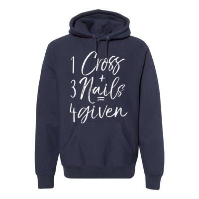 Christian Easter Gift Forgiven 1 Cross + 3 Nails = 4given Premium Hoodie