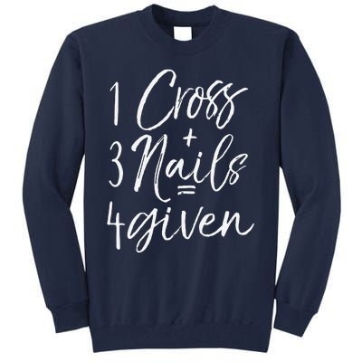 Christian Easter Gift Forgiven 1 Cross + 3 Nails = 4given Tall Sweatshirt